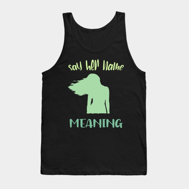 Say Her Name Meaning Tank Top by SbeenShirts